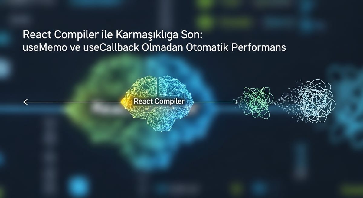 React Compiler ile Karmaşıklığa Son: useMemo ve useCallback Olmadan Otomatik Performans