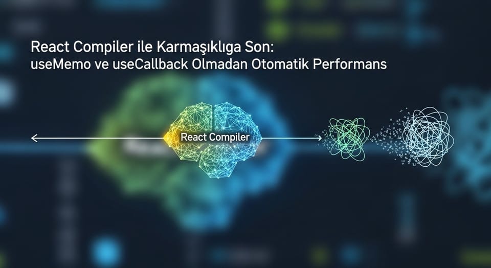 React Compiler ile Karmaşıklığa Son: useMemo ve useCallback Olmadan Otomatik Performans